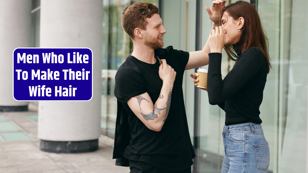 Top 5 Zodiac Signs Men Who Like To Make Their Wife Hair
